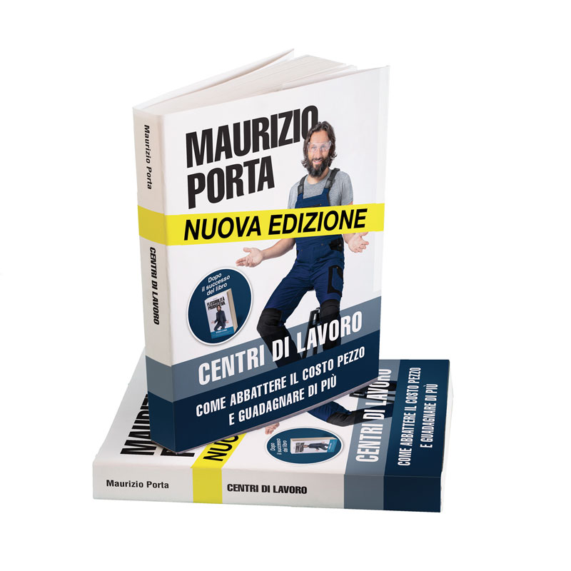 La nuova edizione del manuale “Centri di lavoro - Come abbattere il costo pezzo e guadagnare di più” di Maurizio Porta.